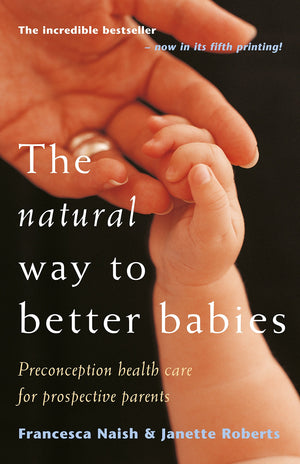 The Natural Way to Better Babies: Preconception Health Care for Prospective Parents,Used