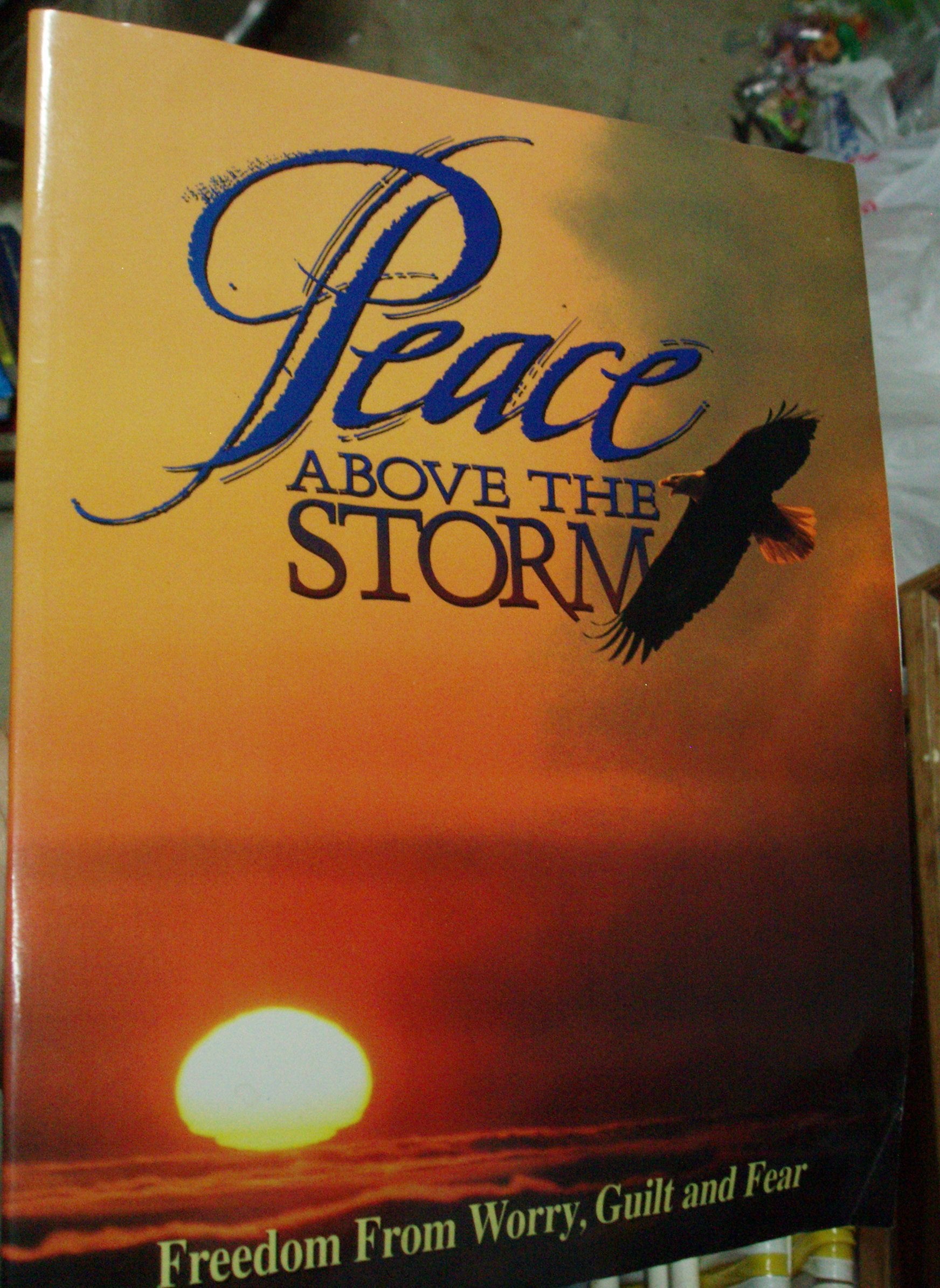 Peace Above the Storm: Freedom from Worry Guilt and Fear,Used