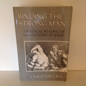 Binding the Strong Man: A Political Reading of Mark's Story of Jesus,Used