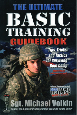 The Ultimate Basic Training Guidebook: Tips, Tricks, and Tactics for Surviving Boot Camp,New