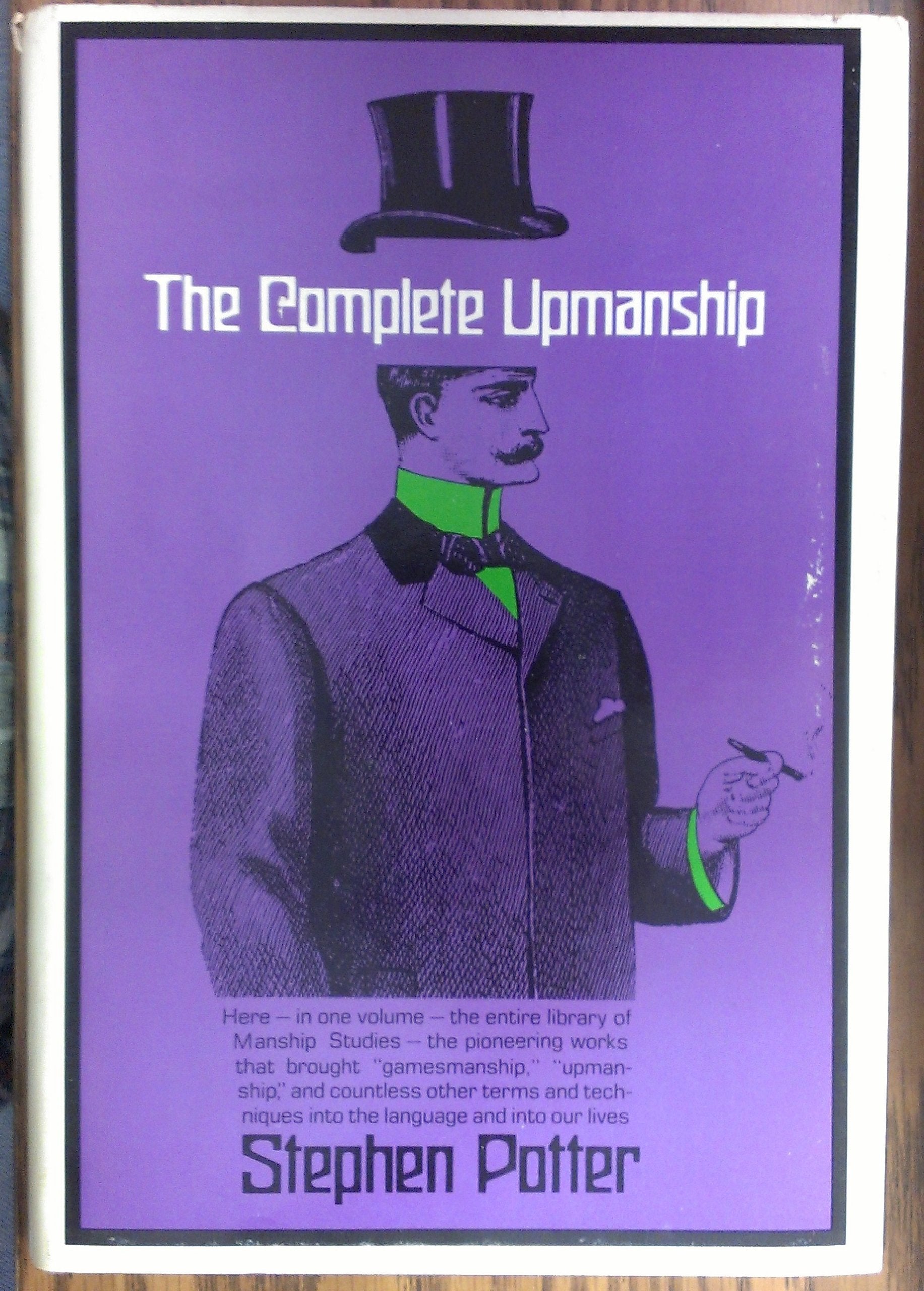 The Complete Upmanship: Including, Gamesmanship, Lifemanship, Oneupmanship, Supermanship