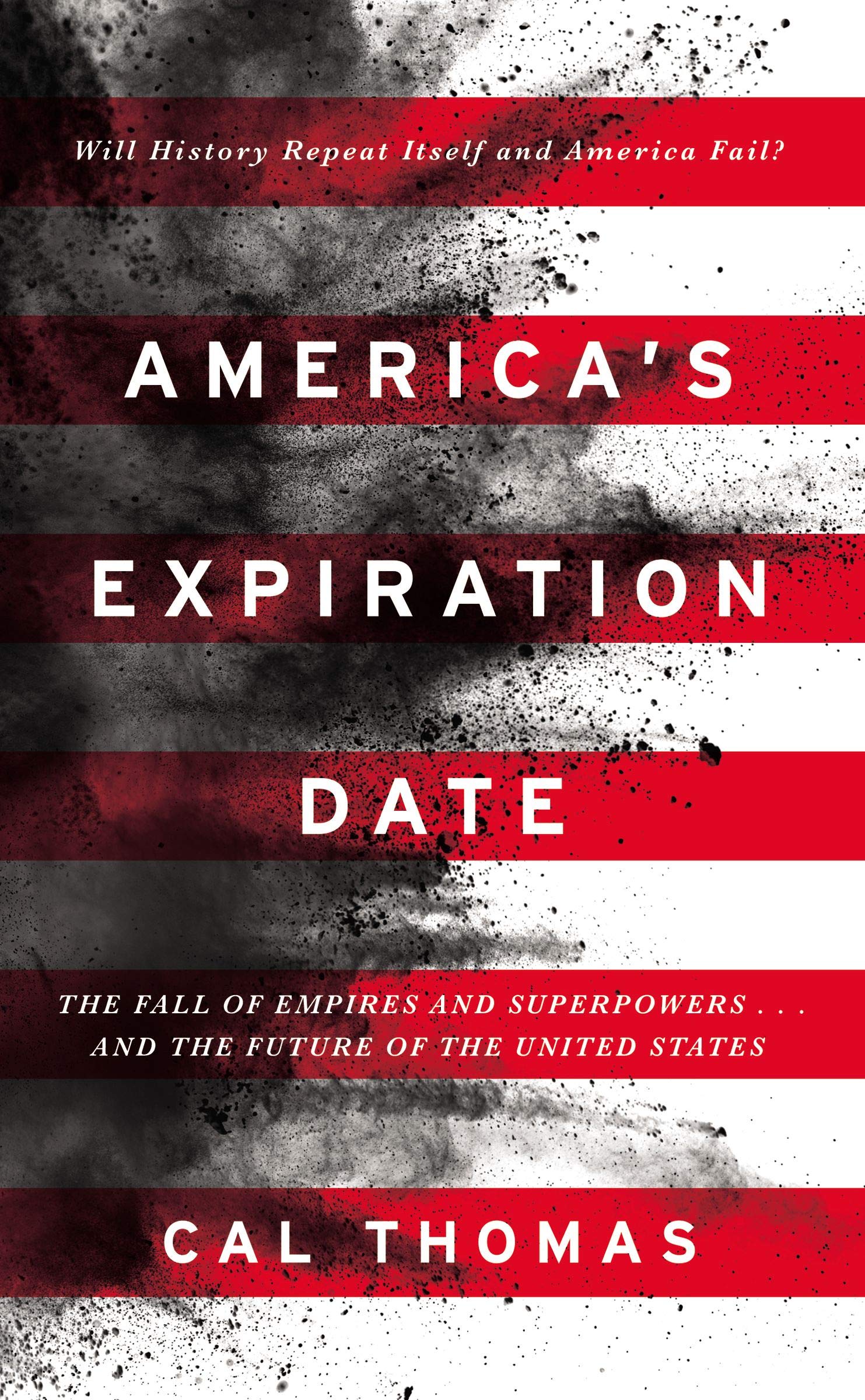 America'S Expiration Date: The Fall Of Empires And Superpowers . . . And The Future Of The United States,New