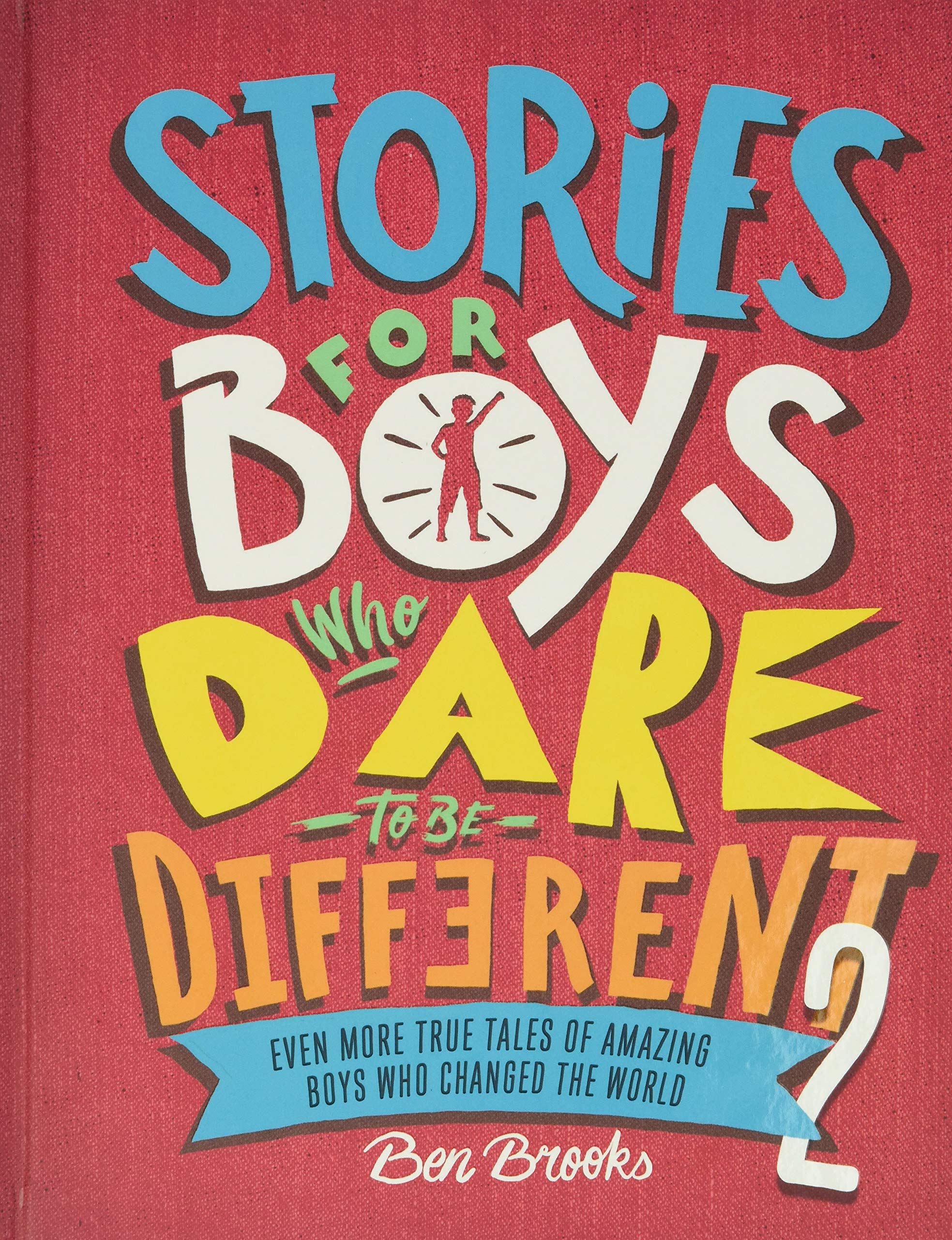 Stories for Boys Who Dare to Be Different 2: Even More True Tales of Amazing Boys Who Changed the World (The Dare to Be Differen,New