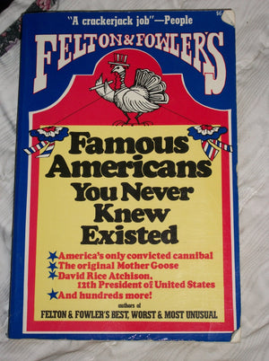 Felton and Fowler's Famous Americans You Never Knew Existed,Used