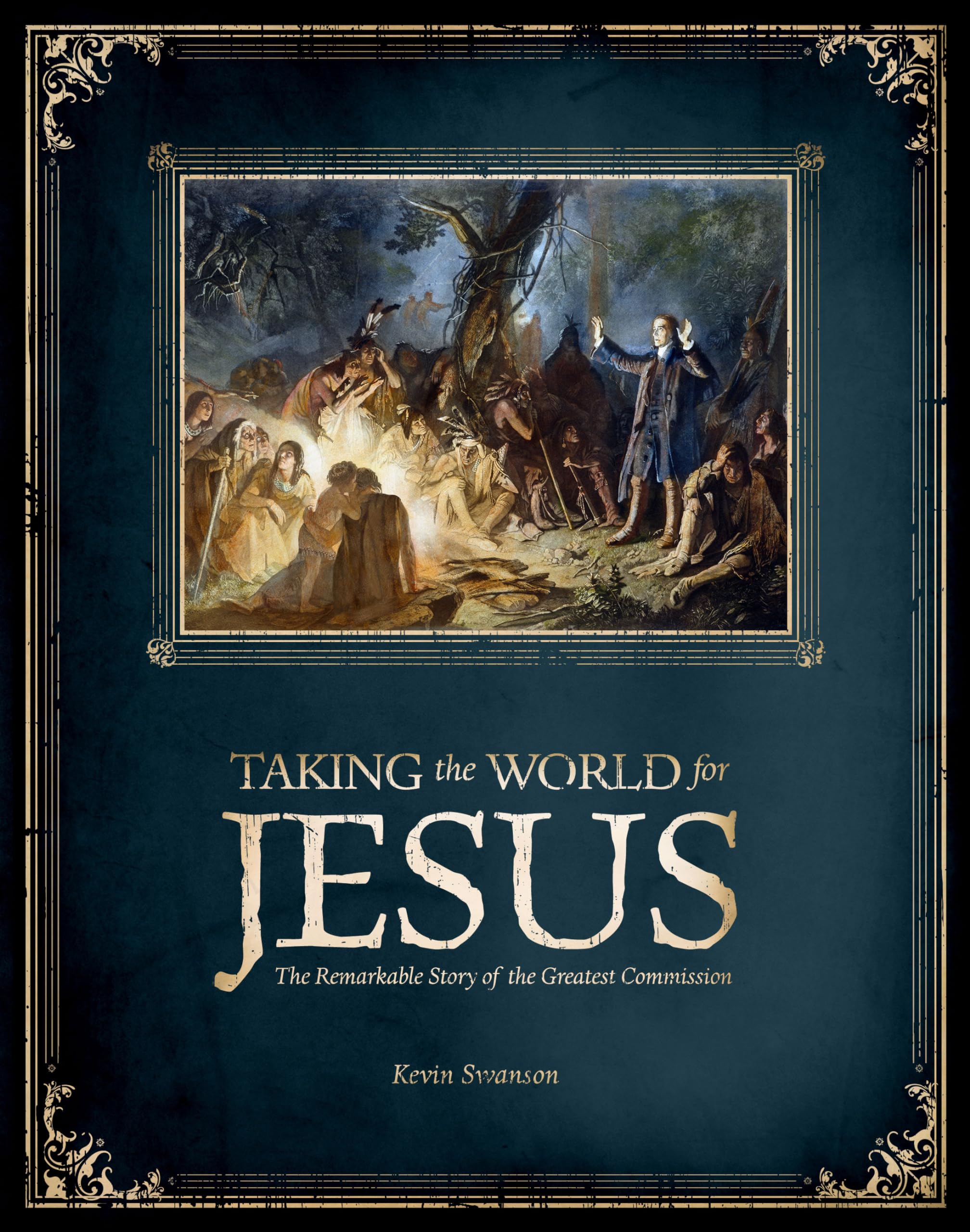 Taking The World For Jesus: The Remarkable Story Of The Greatest Commission,New