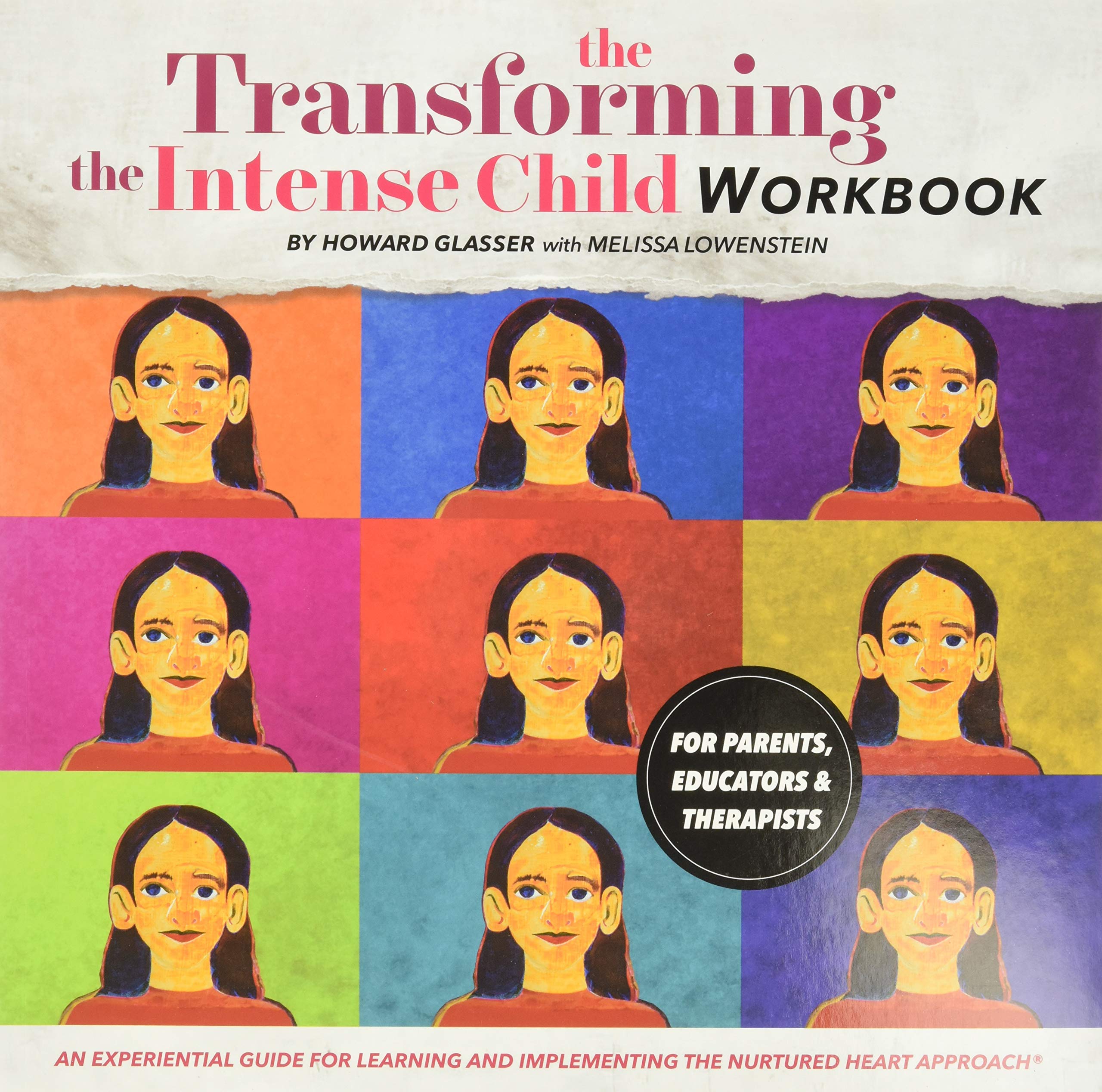 Transforming The Intense Child: An Experiential Guide For Learning And Implementing The Nurtured Heart Approach
