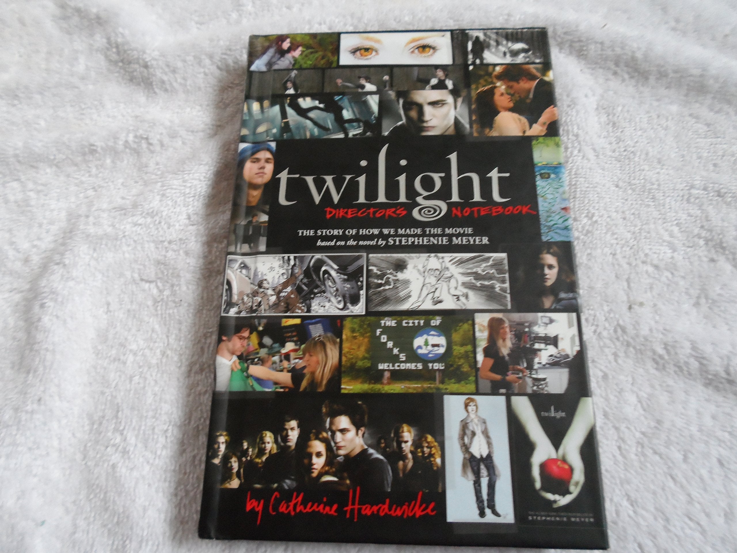 Twilight: Director's Notebook: The Story of How We Made the Movie Based on the Novel by Stephenie Meyer,New