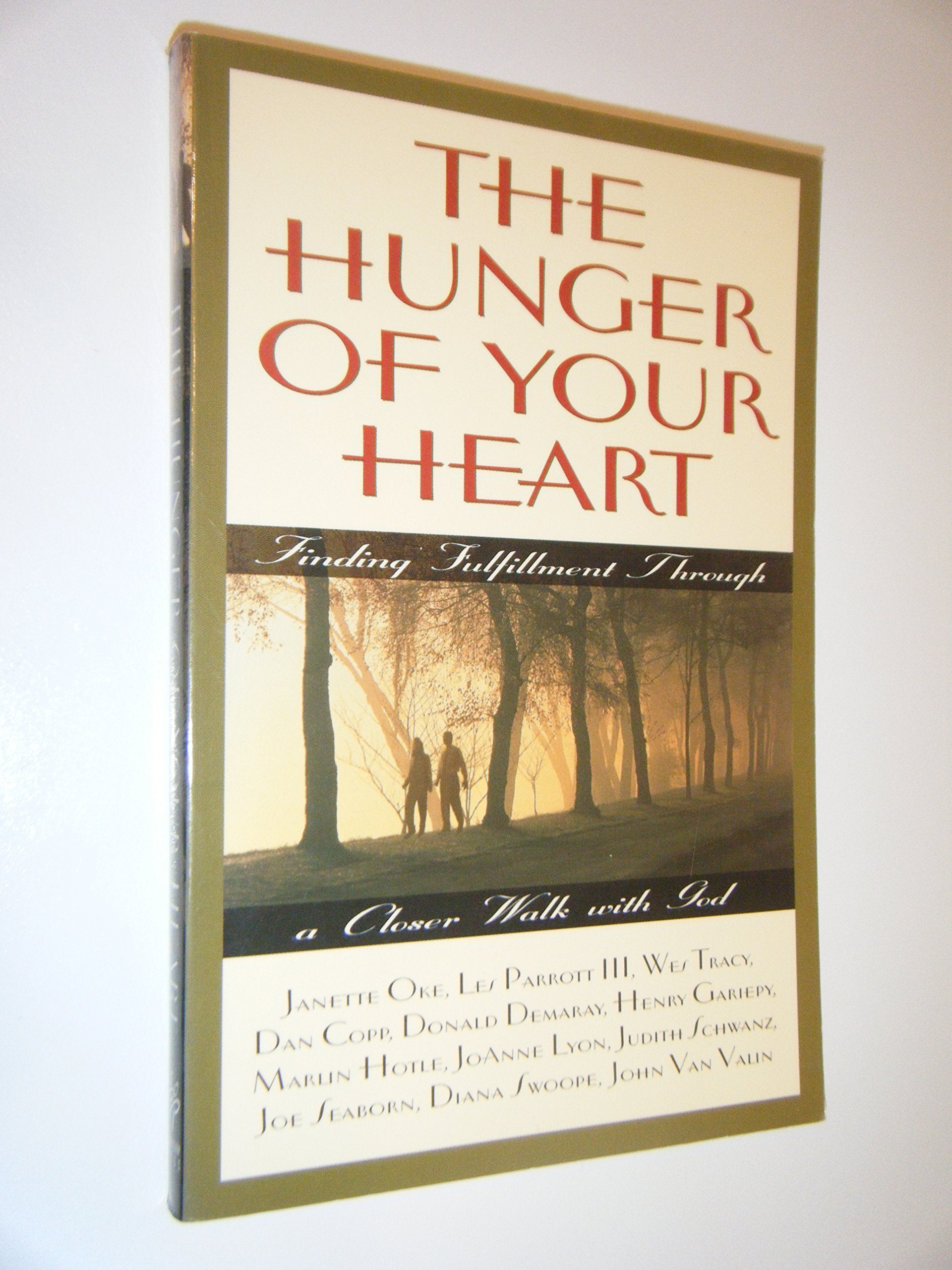 The Hunger Of Your Heart: Finding Fulfillment Through A Closer Walk With God,New