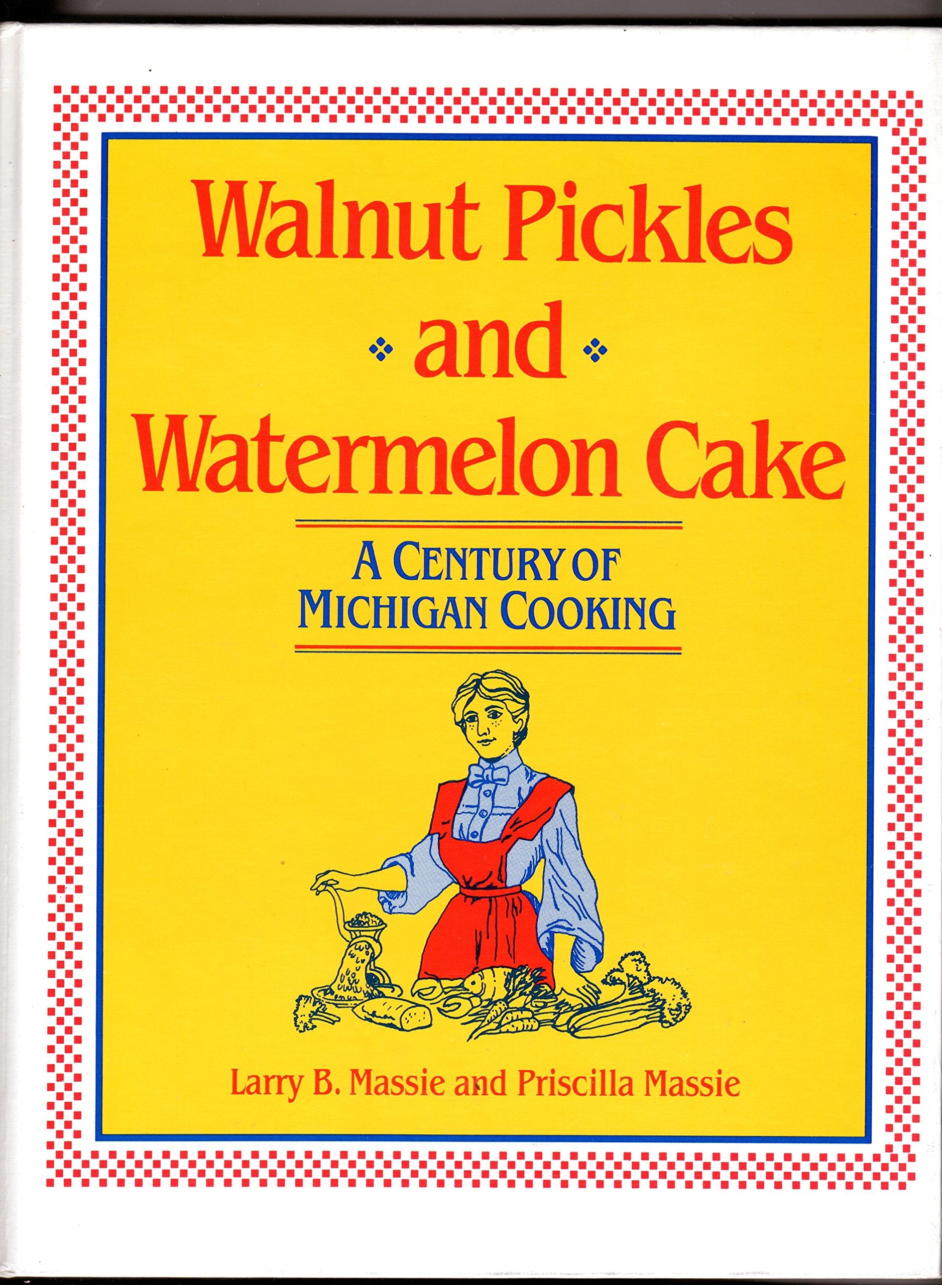 Walnut Pickles And Watermelon Cake: A Century Of Michigan Cooking (Great Lakes Books),Used