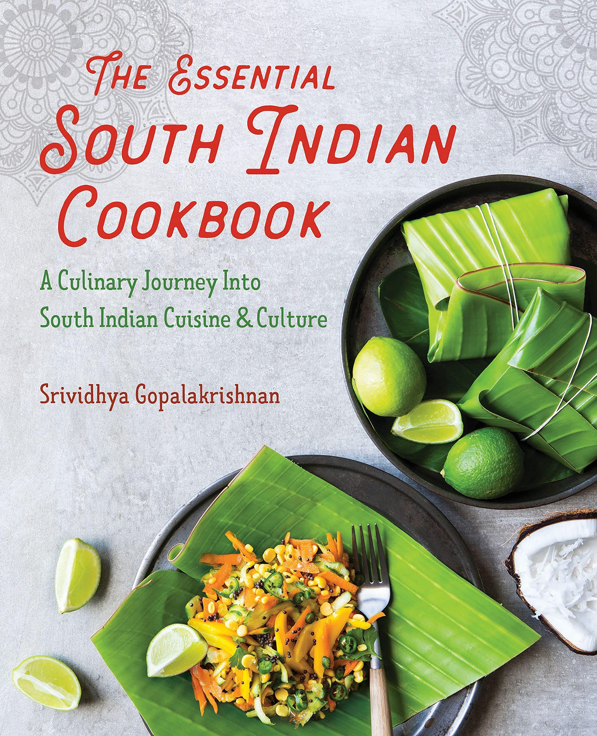 The Essential South Indian Cookbook: A Culinary Journey Into South Indian Cuisine And Culture