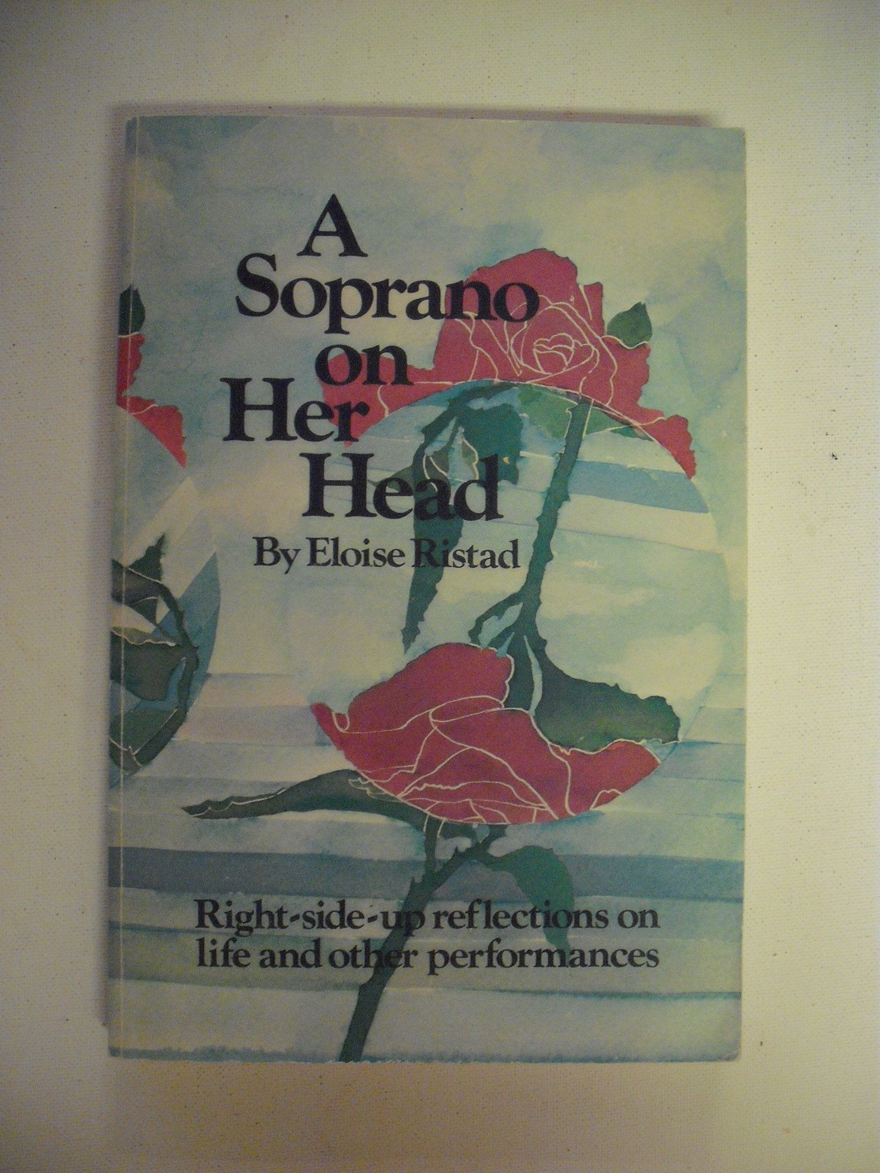 A Soprano On Her Head: Rightsideup Reflections On Life And Other Performances,New