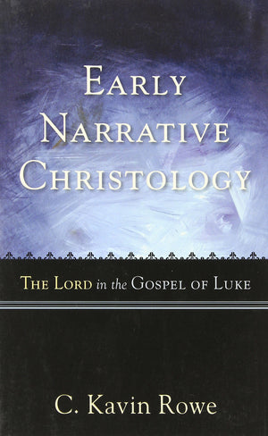 Early Narrative Christology: The Lord In The Gospel Of Luke