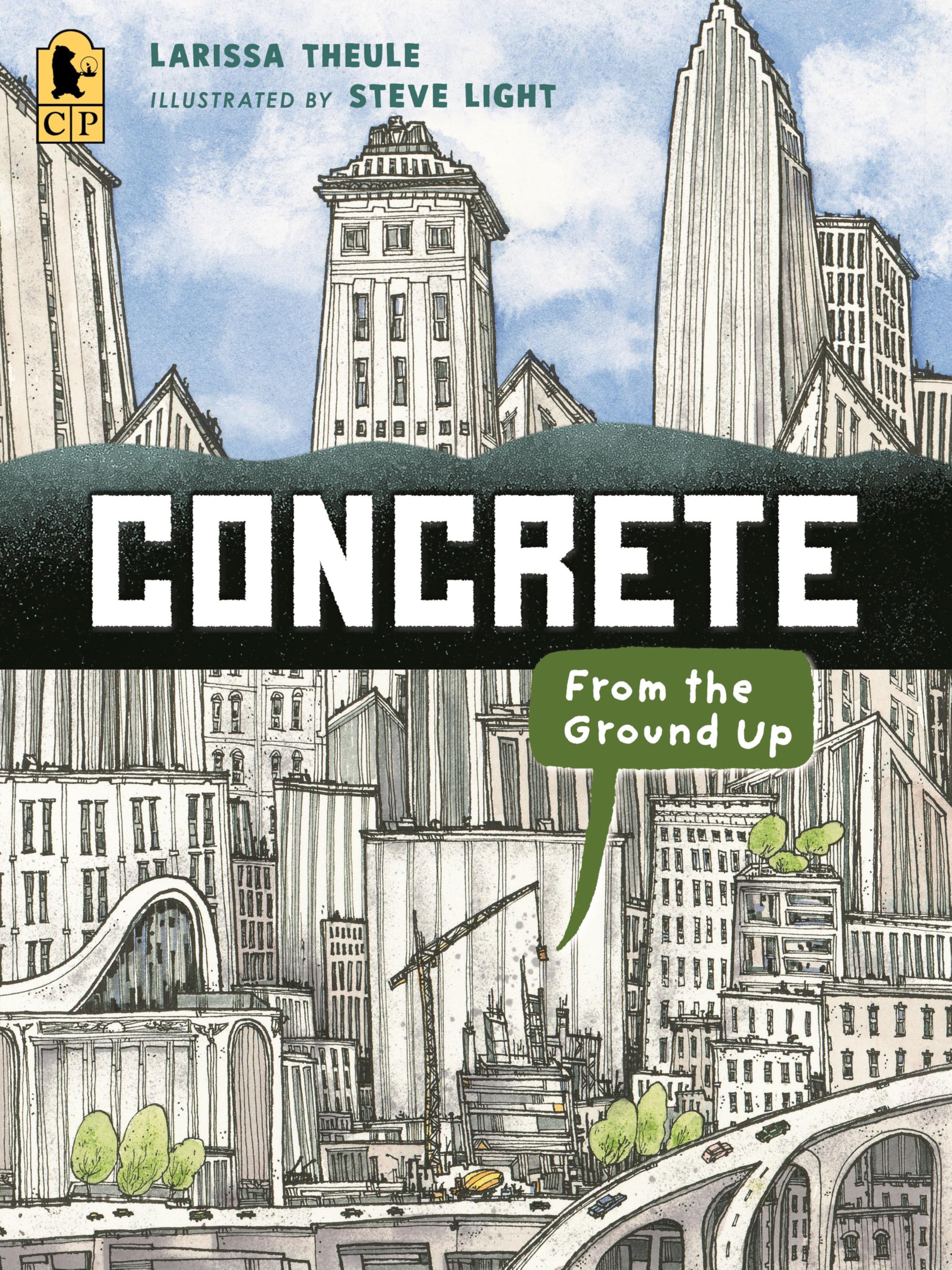 Concrete: From The Ground Up: (An Educational, Nonfiction Picture Book Exploring The Science, History, And Engineering Of Concre