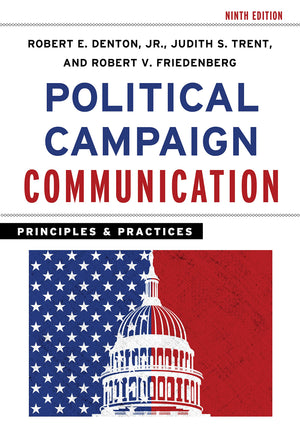 Political Campaign Communication: Principles And Practices (Communication, Media, And Politics)