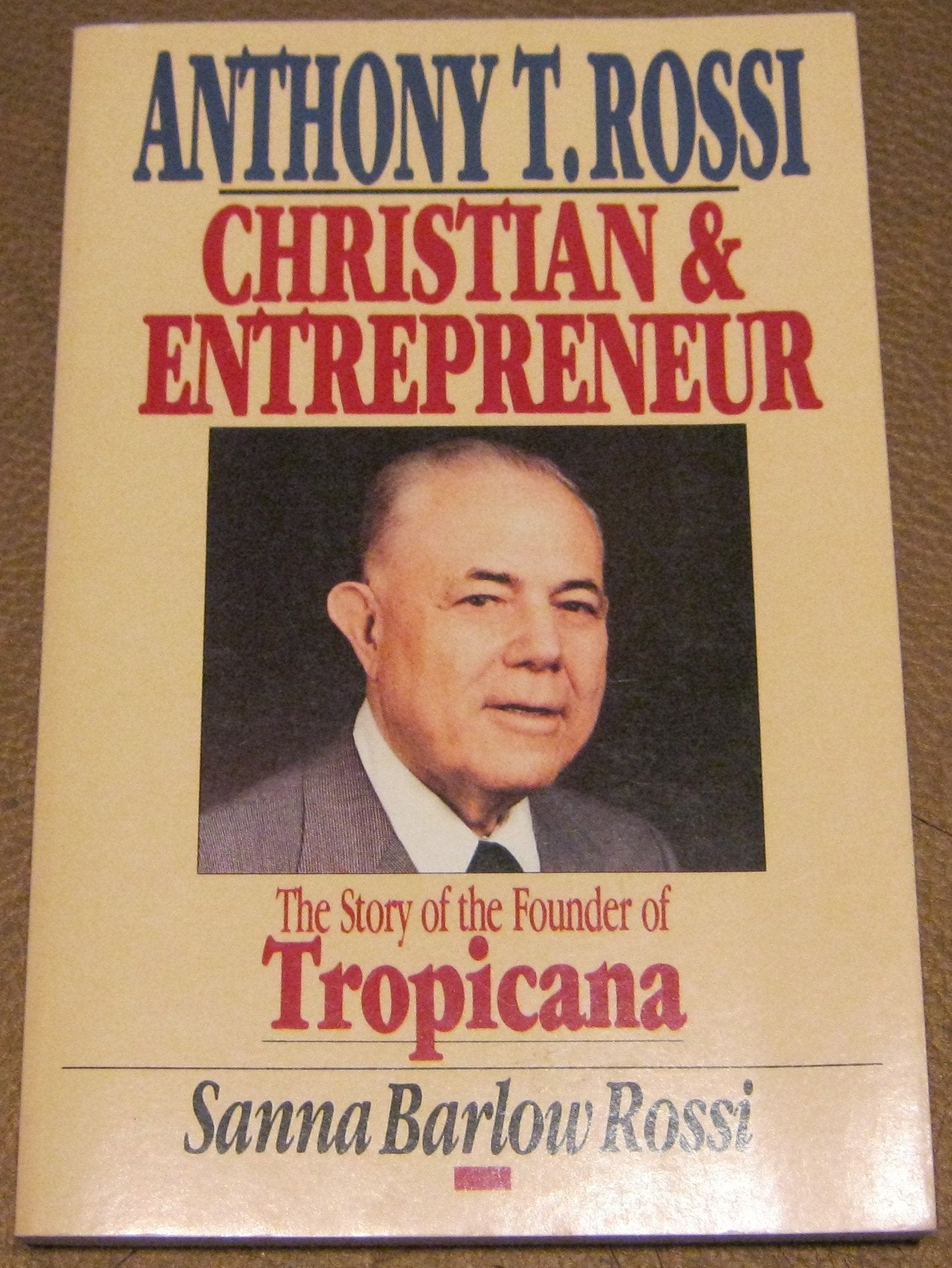 Anthony T. Rossi, Christian And Entrepreneur: The Story Of The Founder Of Tropicana,New