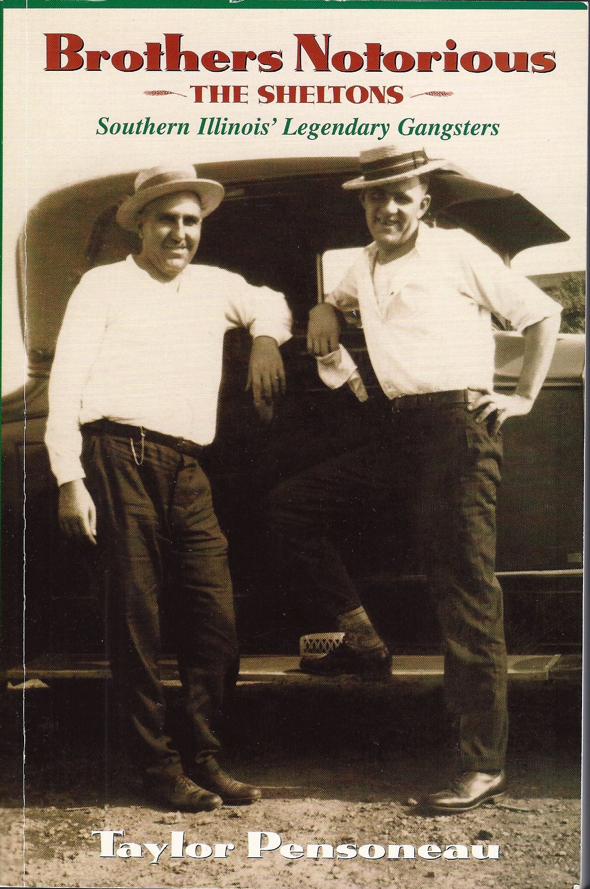 Brothers Notorious: The Sheltons  Southern Illinois' Legendary Gangsters,New