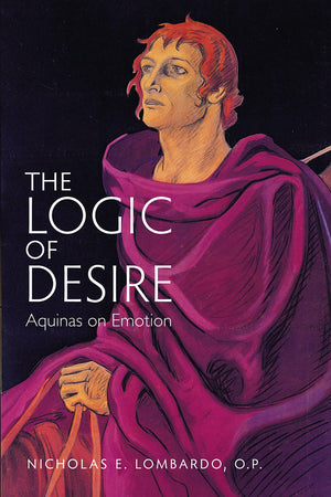 The Logic Of Desire: Aquinas On Emotion,Used