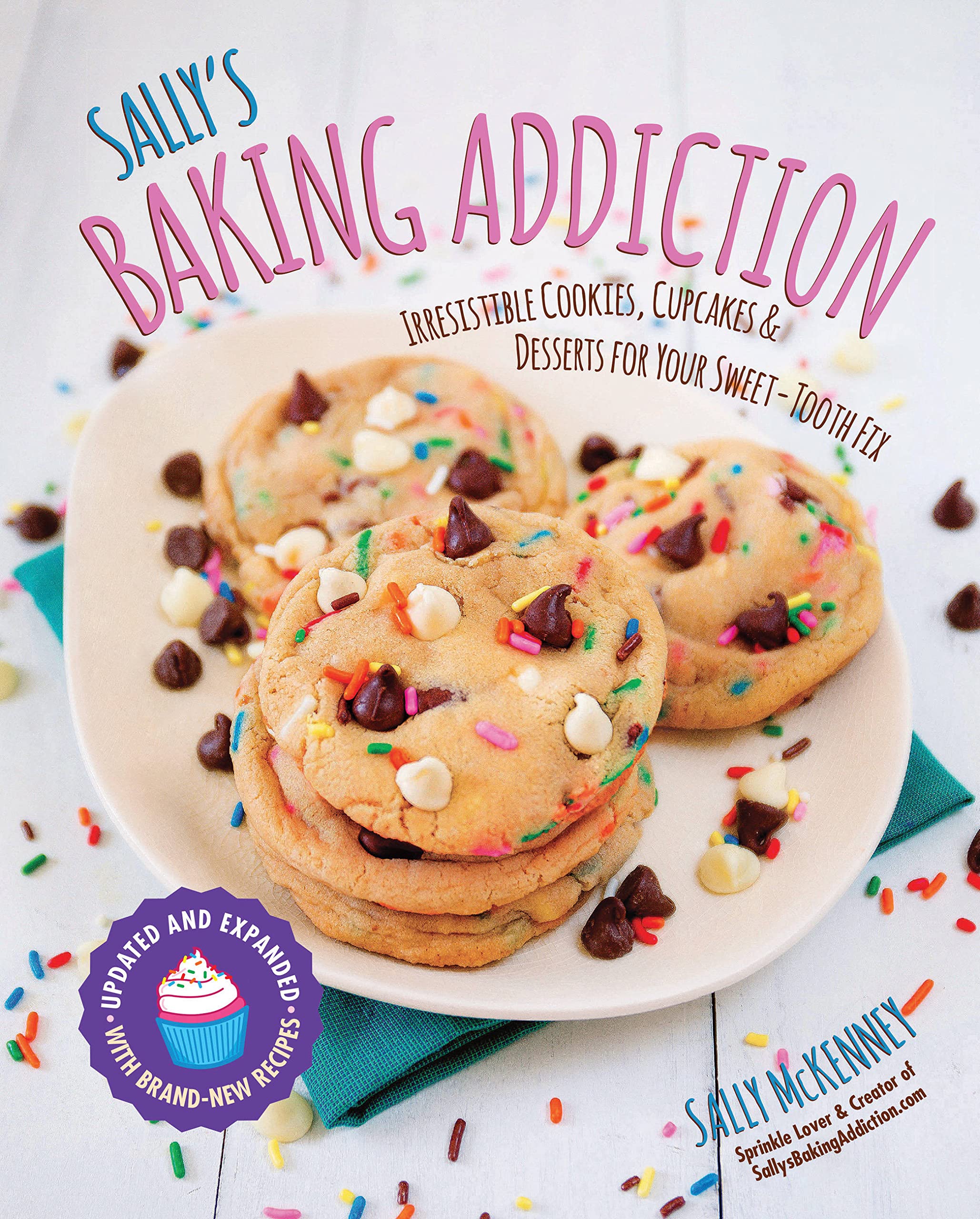 Sally's Baking Addiction: Irresistible Cookies, Cupcakes, and Desserts for Your SweetTooth Fix (Volume 1) (Sally's Baking Addic,New