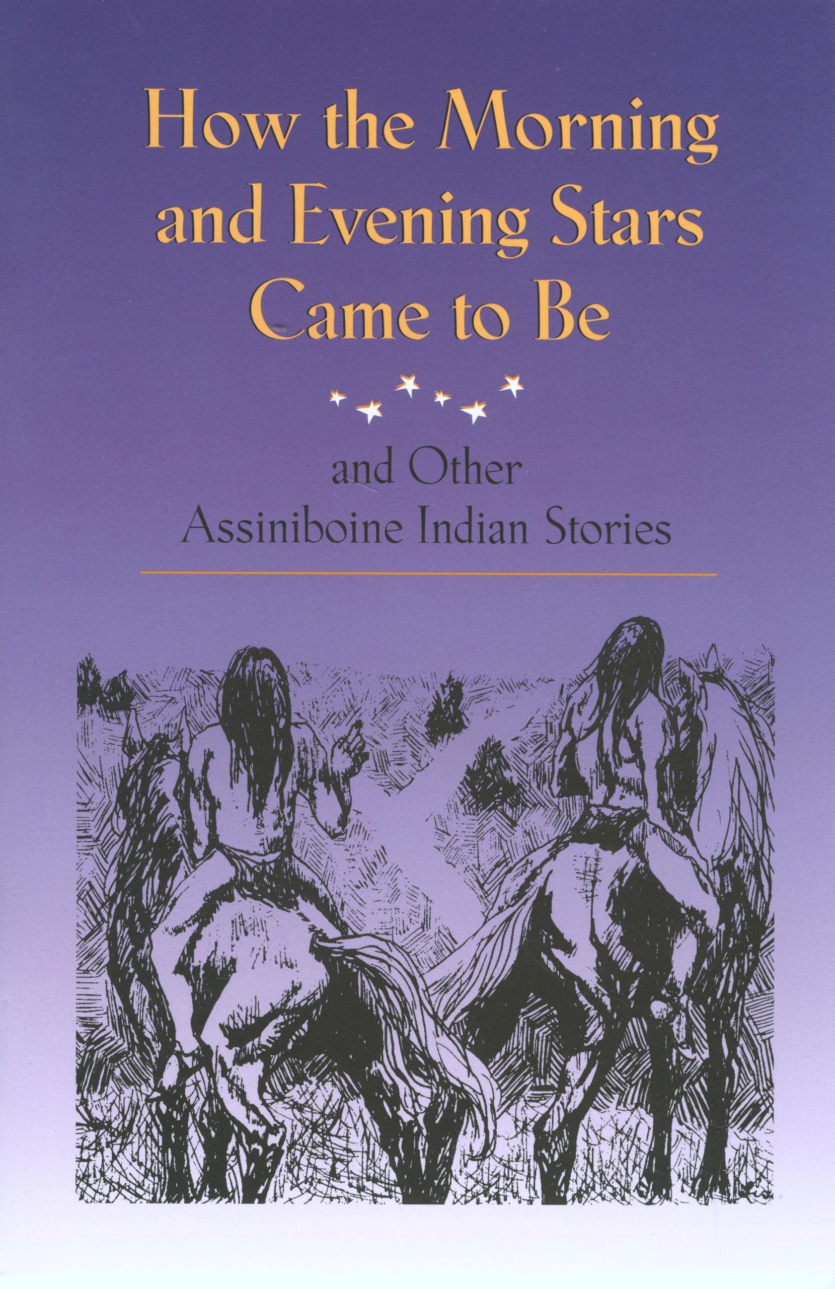 How the Morning and Evening Stars Came to Be: and Other Assiniboine Indian Stories,Used
