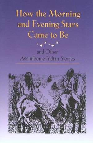 How the Morning and Evening Stars Came to Be: and Other Assiniboine Indian Stories,Used