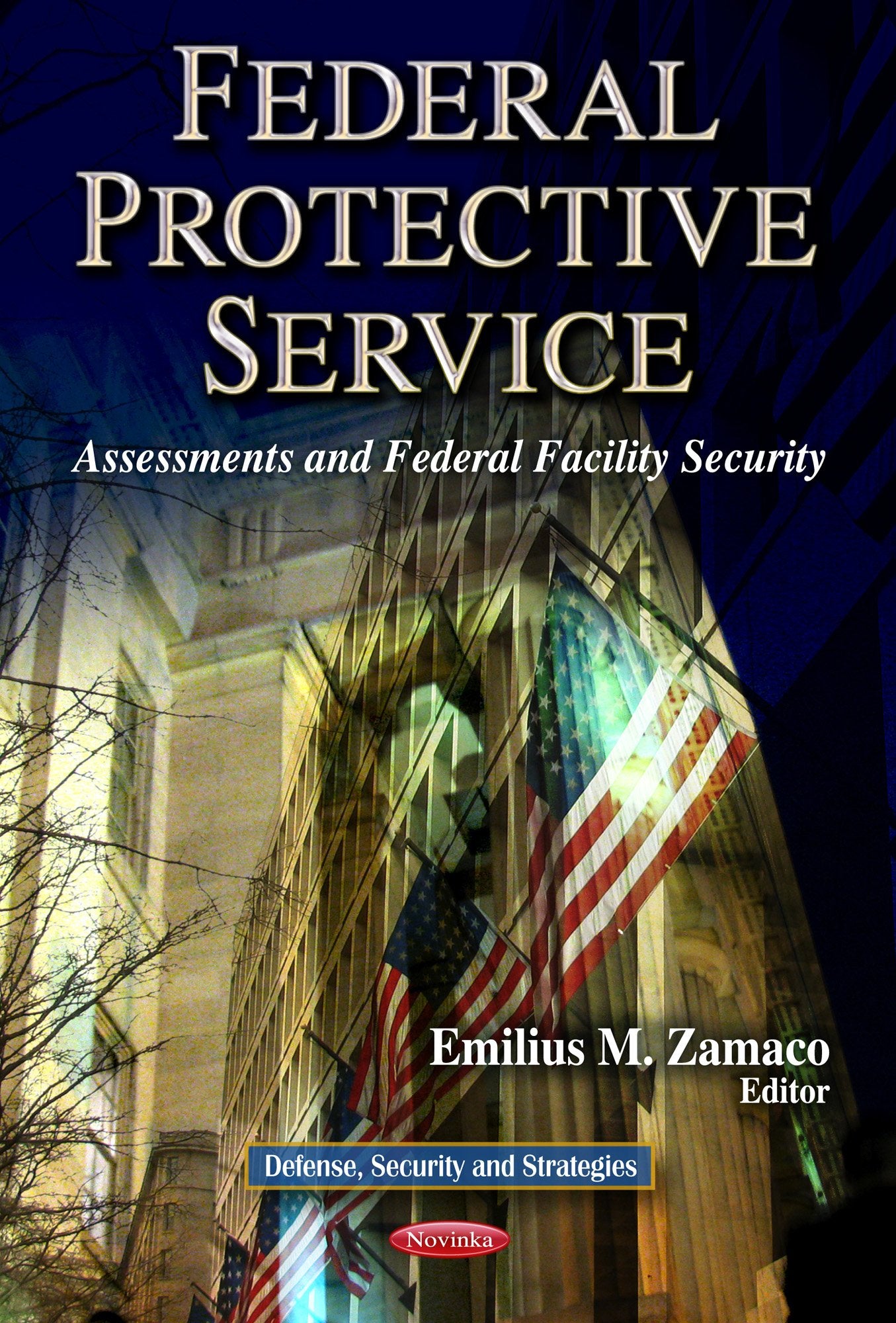 Federal Protective Service: Assessments and Federal Facility Security (Defence, Security and Strategies: Government Procedures a,Used