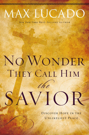 No Wonder They Call Him the Savior: Discover Hope In The Unlikeliest Place,Used