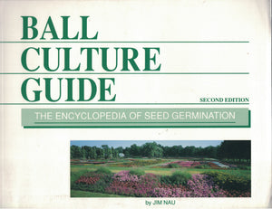 Ball Culture Guide: The Encyclopedia Of Seed Germination