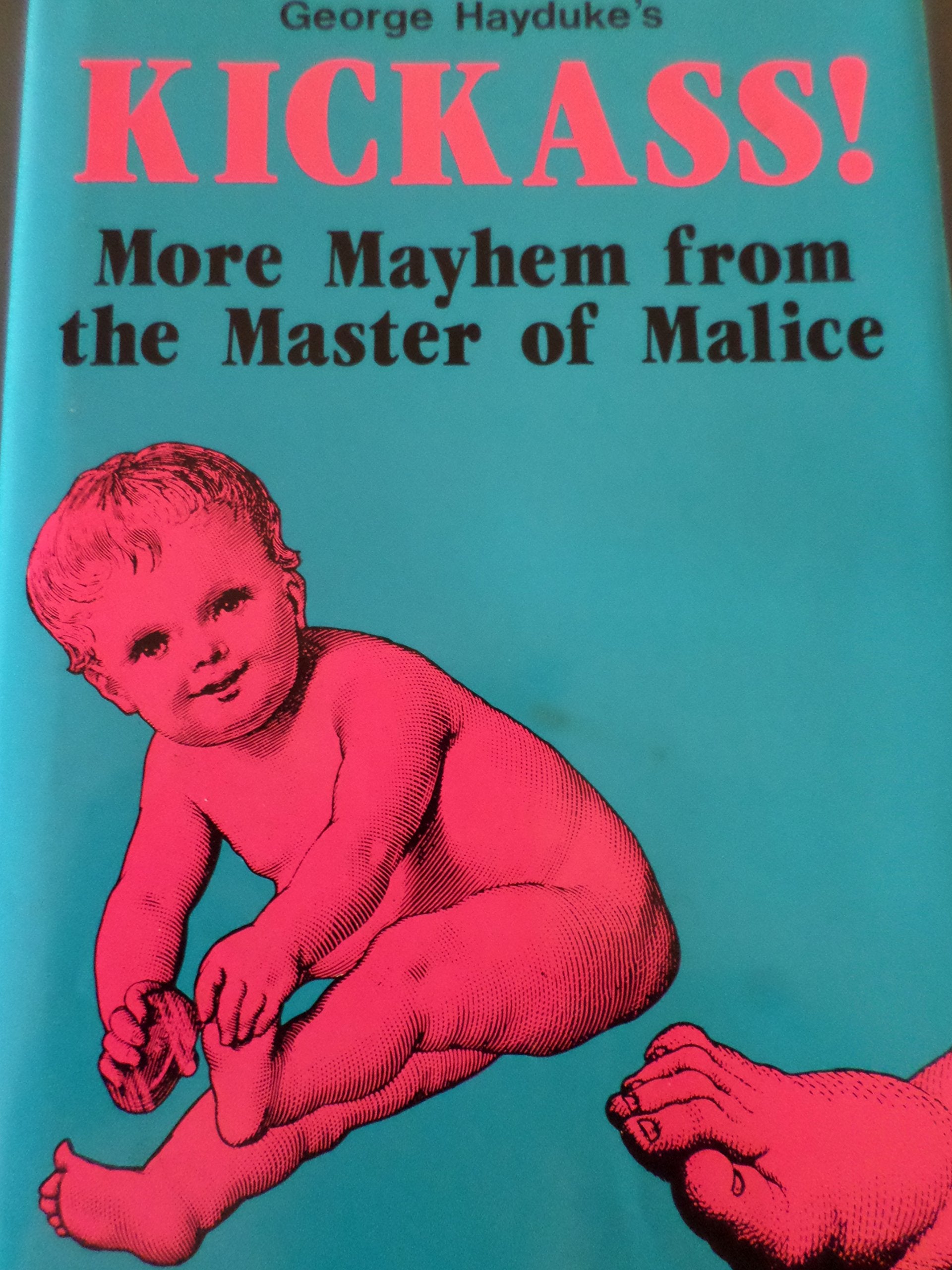 George Hayduke's Kickass!: More Mayhem from the Master of Malice,Used