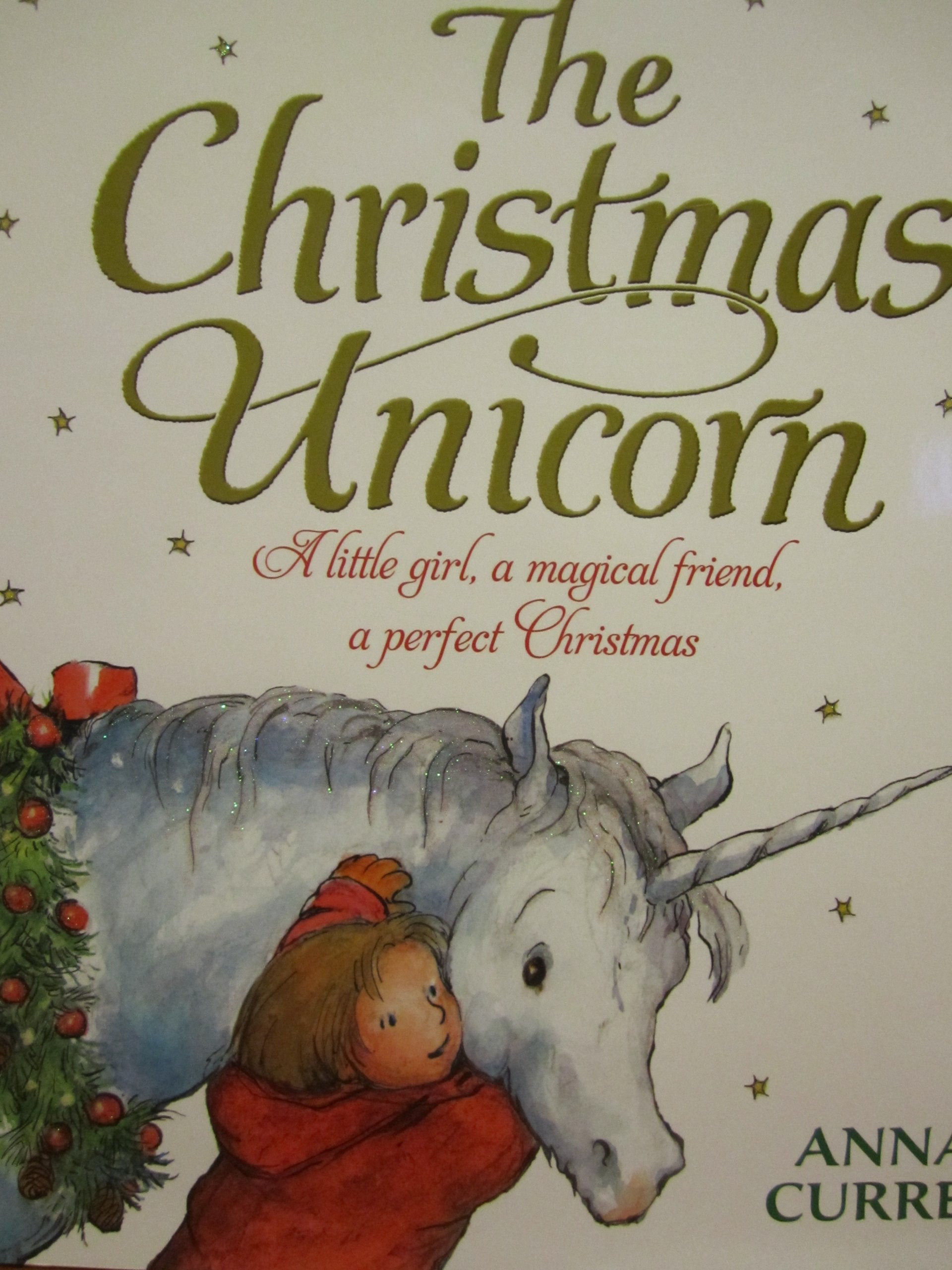 The Christmas Unicorn: A Little Girl, a Magical Friend, a Perfect Christmas,Used