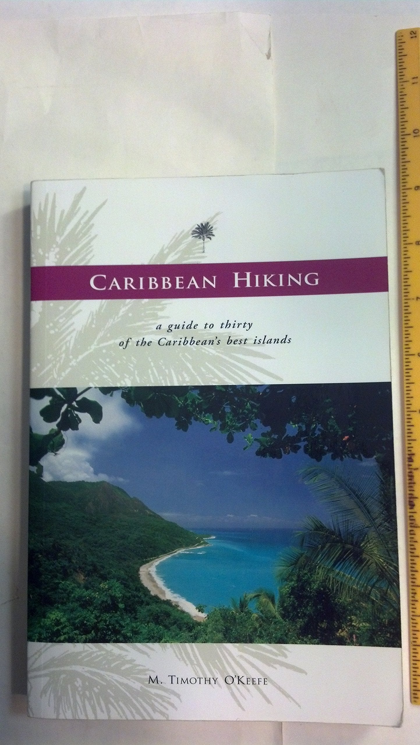 Caribbean Hiking: A Hiking and Walking Guide to Thirty of the Most Popular Islands,Used
