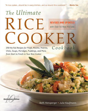 The Ultimate Rice Cooker Cookbook: 250 NoFail Recipes for Pilafs, Risottos, Polenta, Chilis, Soups, Porridges, Puddings, and Mo