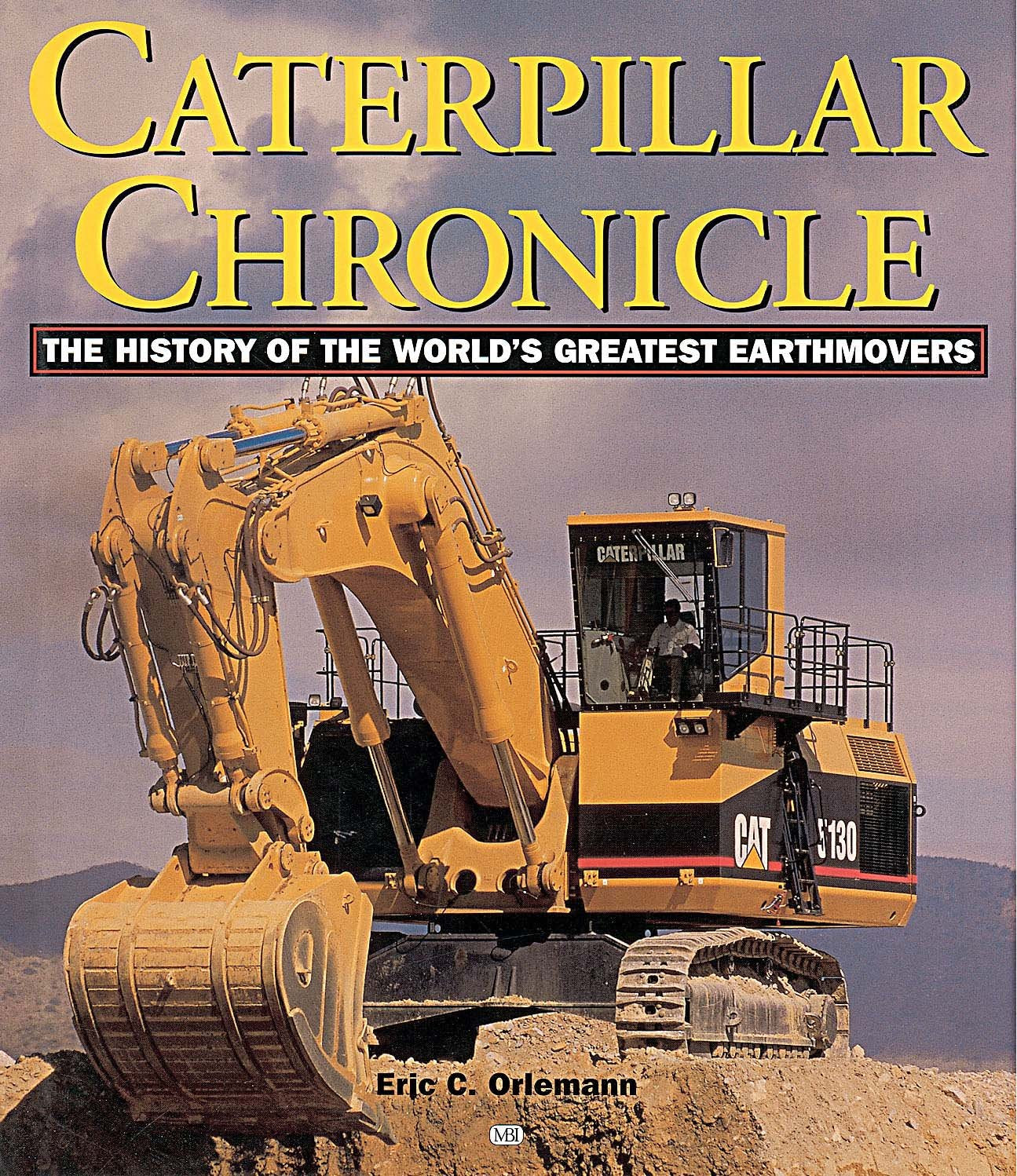 Caterpillar Chronicle: The History Of The World'S Greatest Earthmovers
