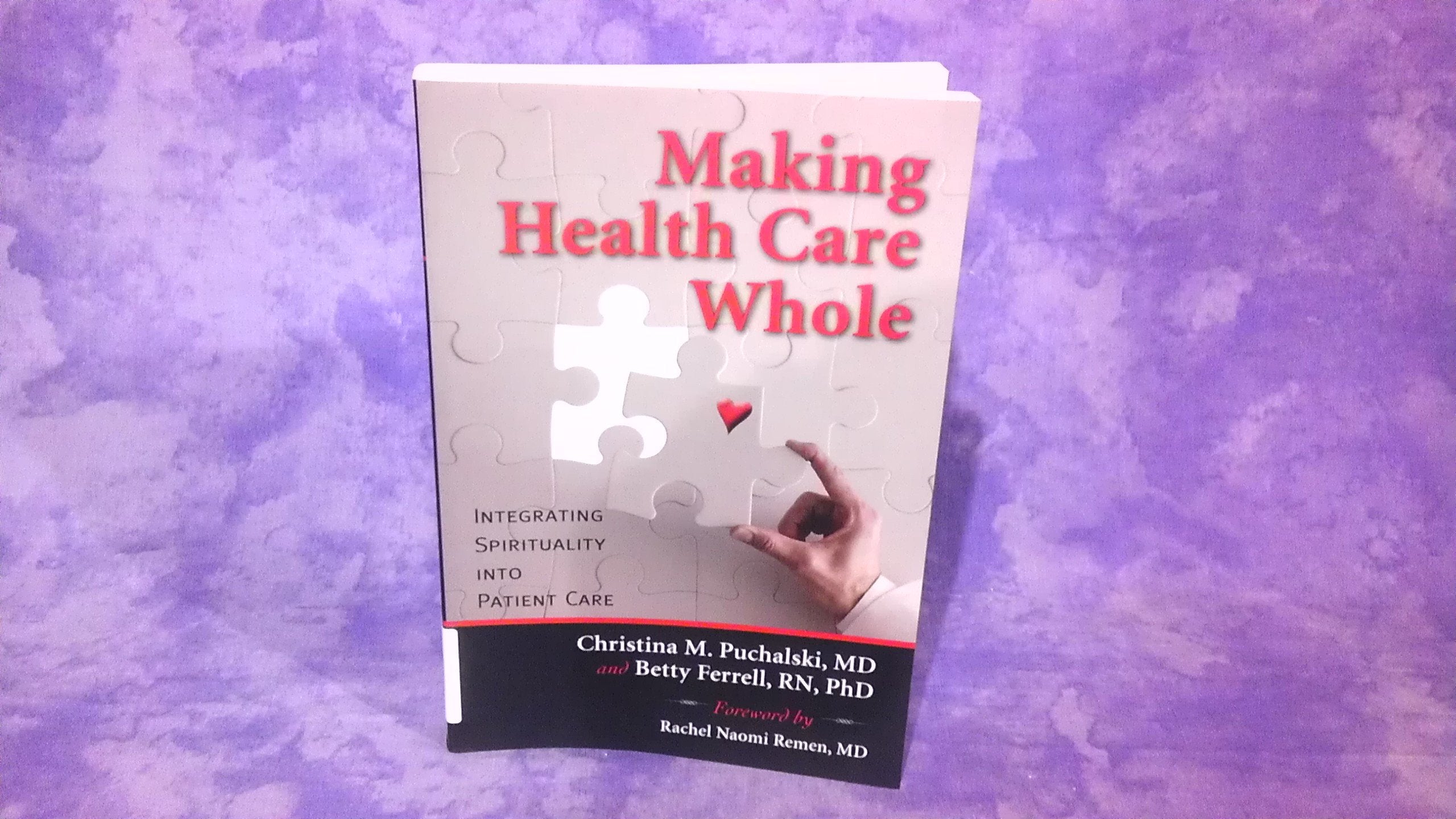 Making Health Care Whole: Integrating Spirituality Into Patient Care,New