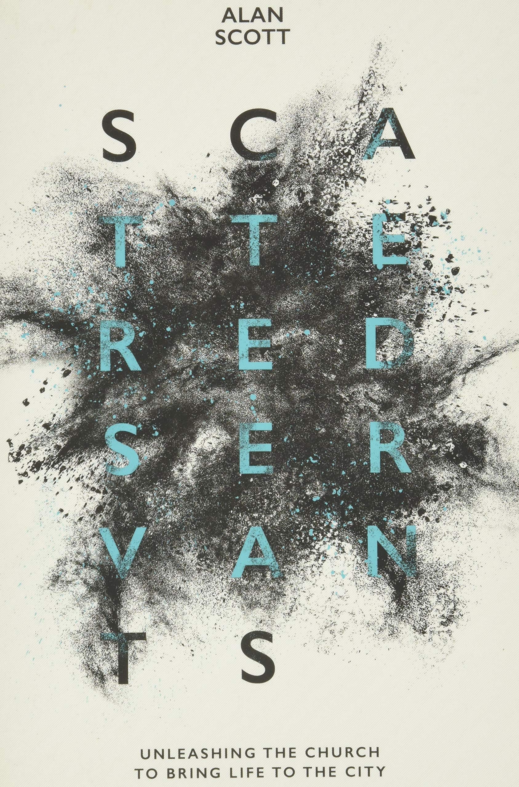 Scattered Servants: Unleashing the Church to Bring Life to the City,Used