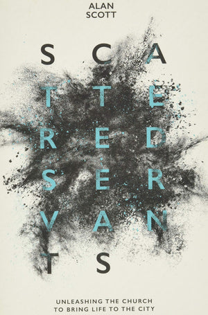Scattered Servants: Unleashing the Church to Bring Life to the City,Used