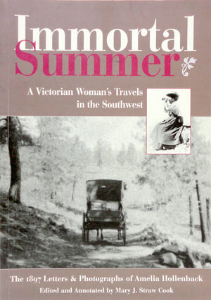 Immortal Summer: A Victorian Woman's Travels in the Southwest: The 1897 Letters and Photographs of Amelia Hollenback,Used