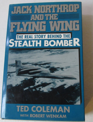 Jack Northrop and the Flying Wing: The Story Behind the Stealth Bomber,Used