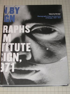 Taken by Design: Photographs from the Institute of Design, 19371971,New