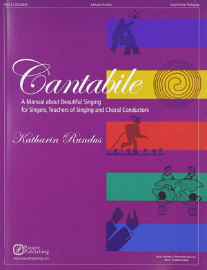 Cantabile  A Manual about Beautiful Singing for Singers, Teachers of Singing and Choral Conductors,New