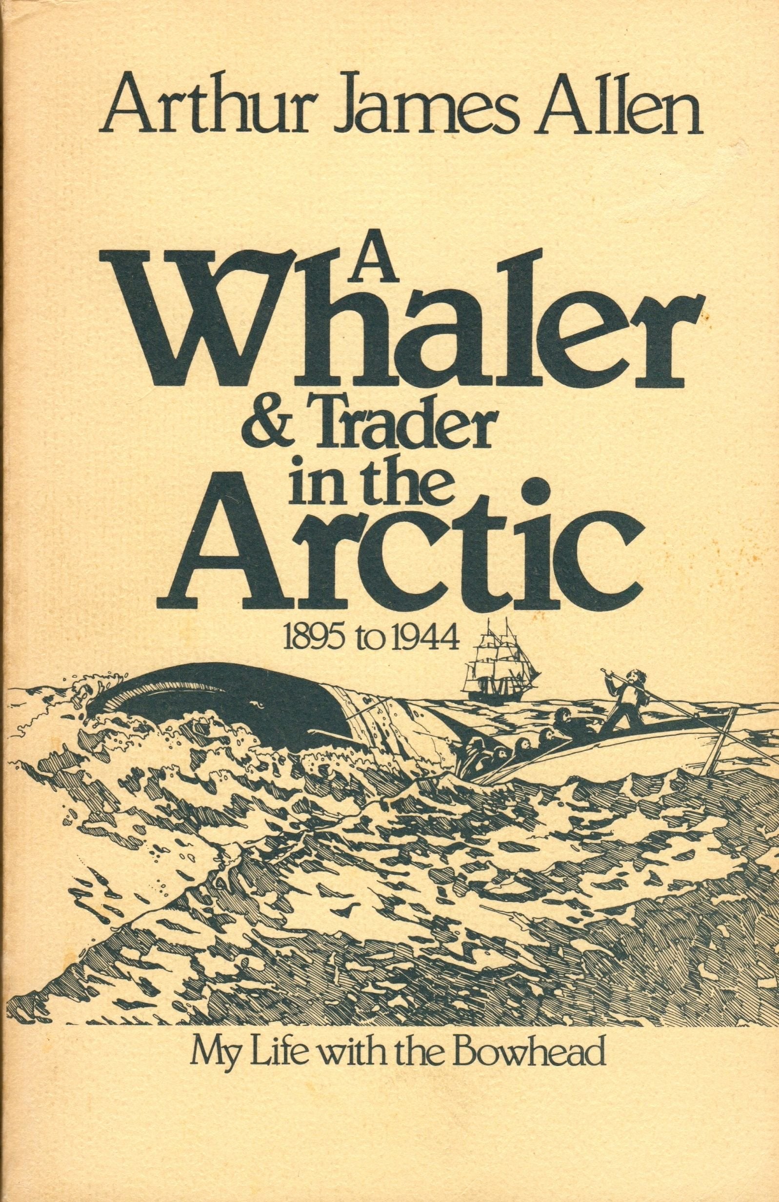 A Whaler and Trader in the Arctic, 1895 to 1944: My Life With the Bowhead,Used