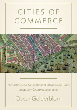 Cities Of Commerce: The Institutional Foundations Of International Trade In The Low Countries, 12501650 (The Princeton Economic,Used