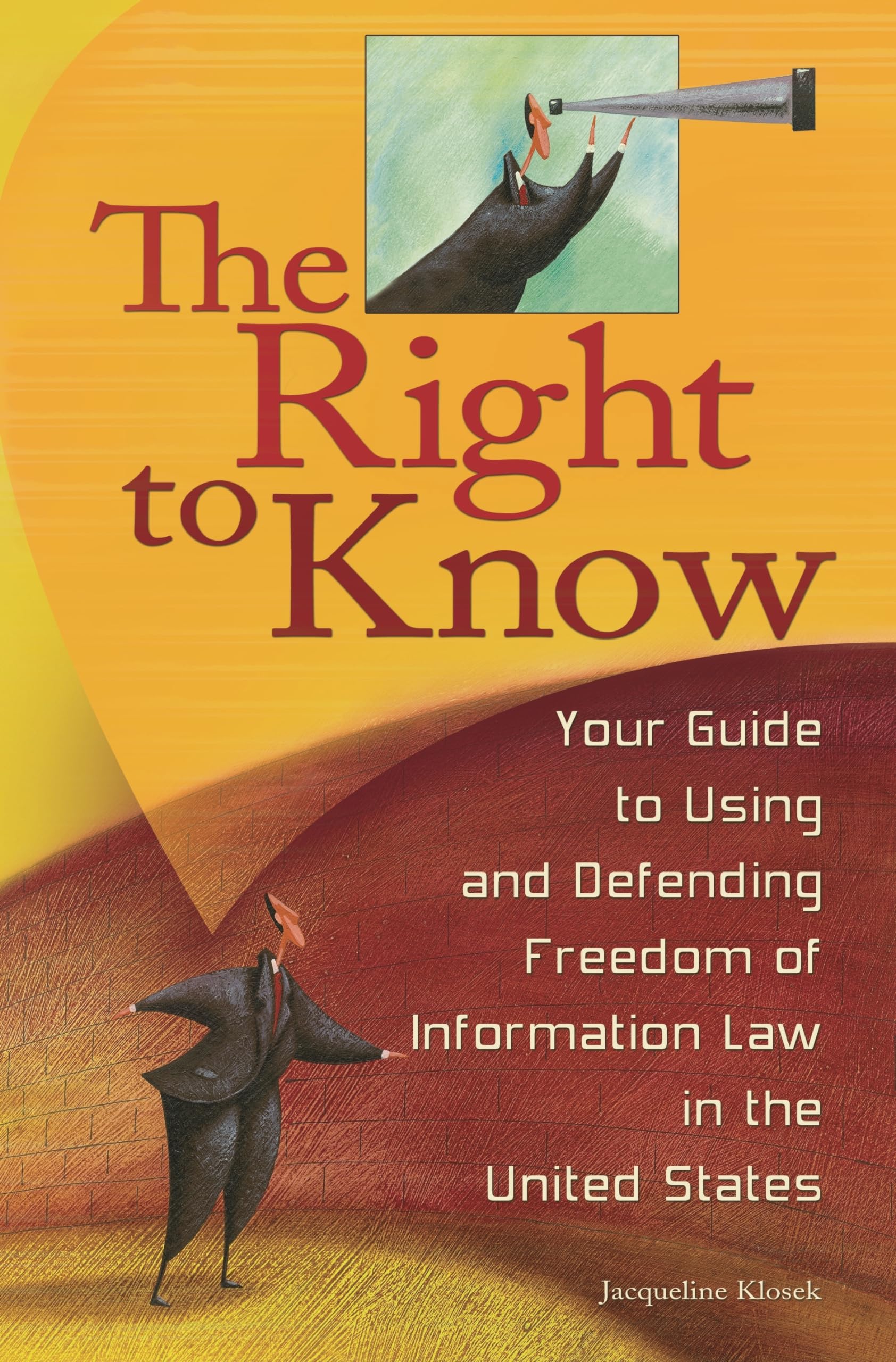 The Right to Know: Your Guide to Using and Defending Freedom of Information Law in the United States,Used