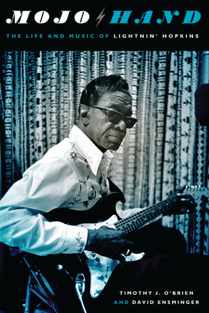 Mojo Hand: The Life and Music of Lightnin Hopkins (Brad and Michele Moore Roots Music Series)