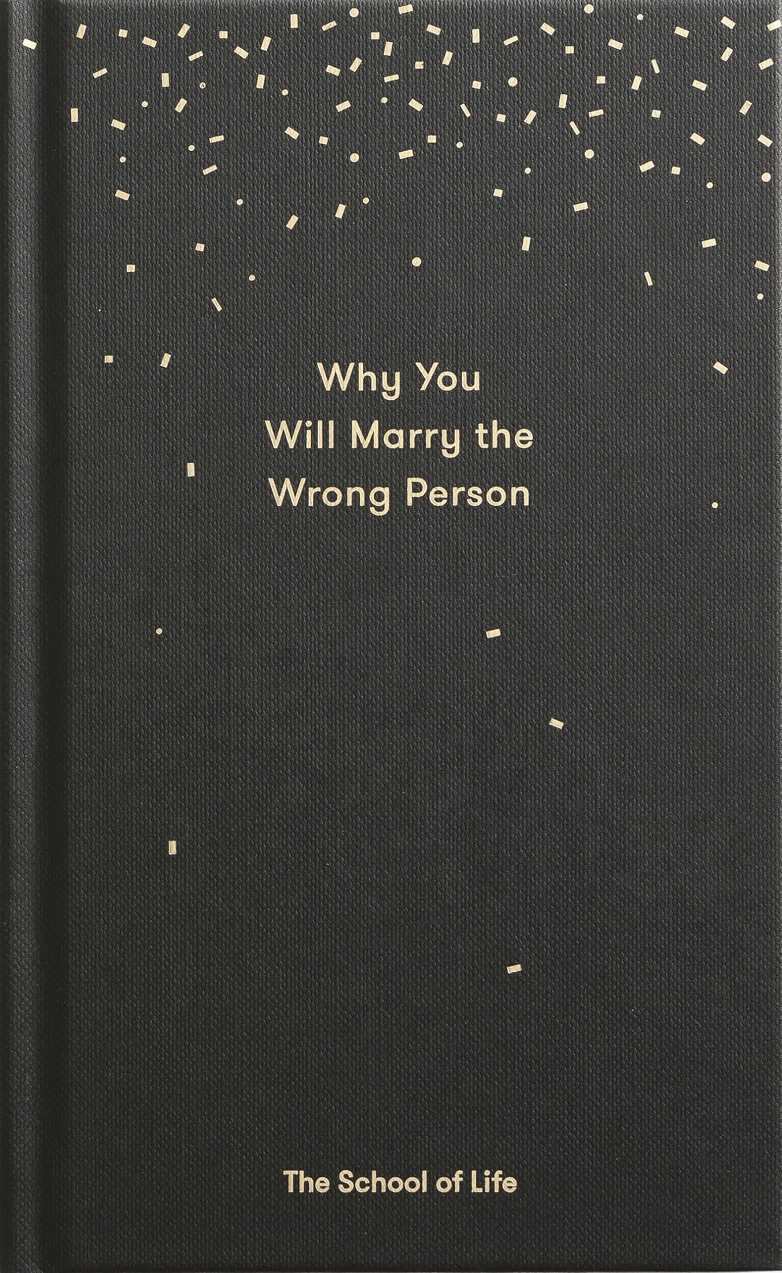 Why You Will Marry The Wrong Person: A Pessimists Guide To Marriage, Offering Insight, Practical Advice, And Consolation. (Essay