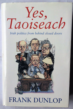 Yes Taoiseach: Irish Politics From Behind Closed Doors,Used