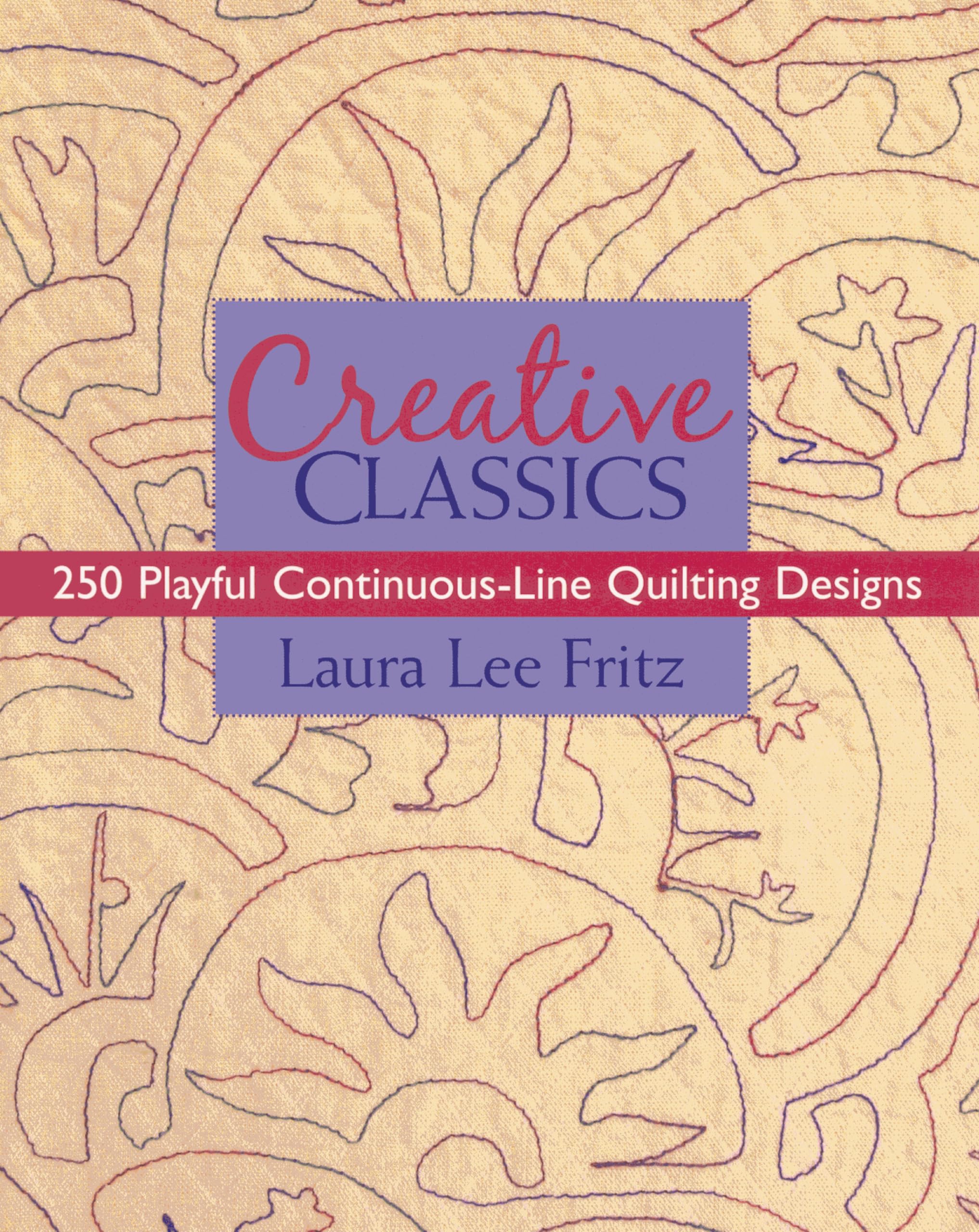 Creative Classics: 250 Playful ContinuousLine Quilting Designs,New