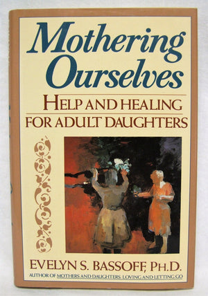 Mothering Ourselves: Help and Healing for Adult Daughters