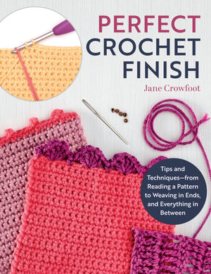 Perfect Crochet Finish: Tips And Techniques From Reading A Pattern To Weaving In Ends And Everything In Between (Landauer) Step,Used