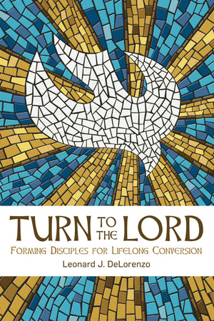 Turn To The Lord: Forming Disciples For Lifelong Conversion,Used