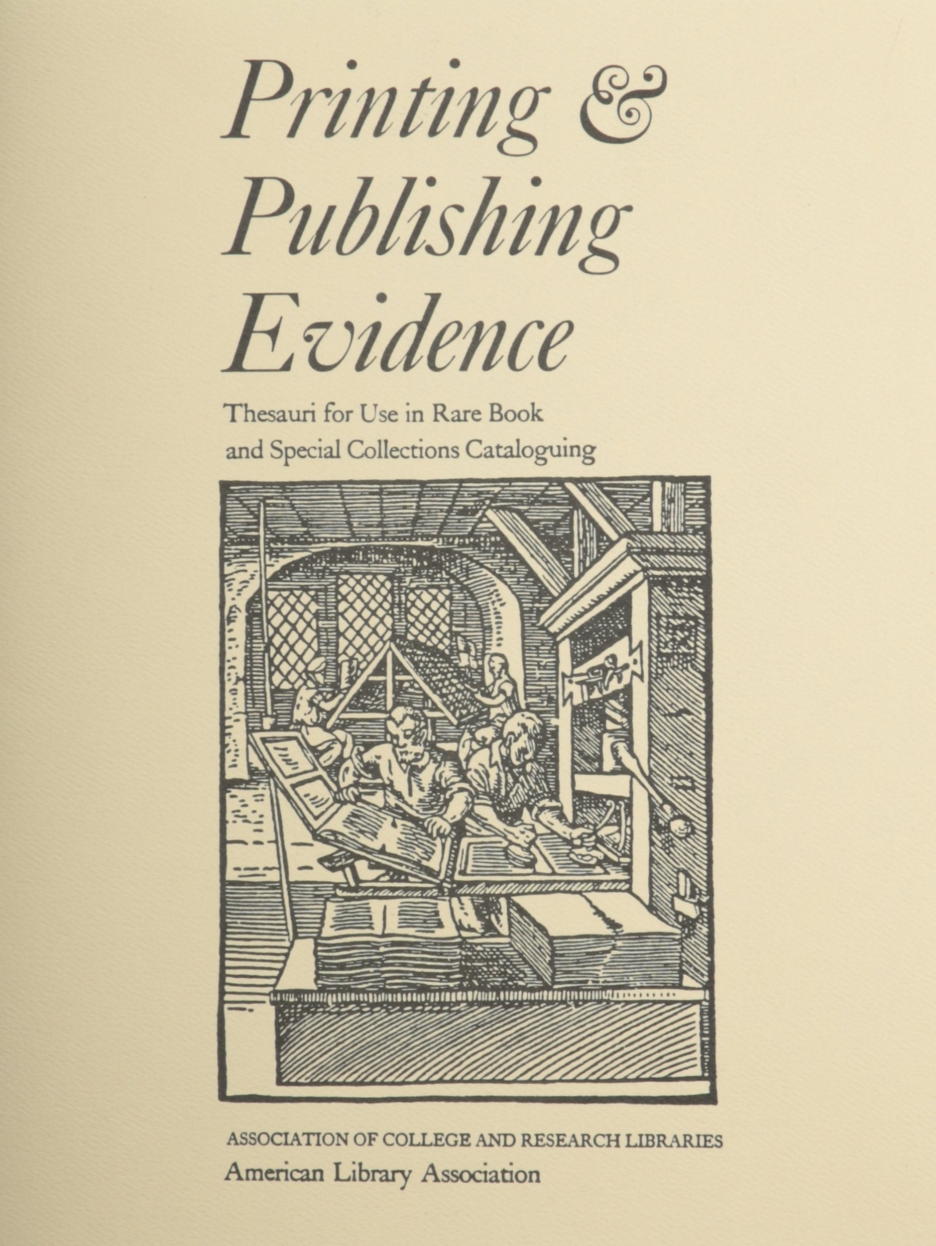 Printing and Publishing Evidence: Thesauri for Use in Rare Book and Special Collections Cataloging (Thesauri for Use in Rare Boo,Used
